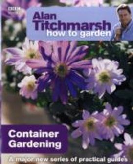 Alan Titchmarsh how to Garden: Container Gardening Alan Titchmarsh how to Garden: Container Gardening