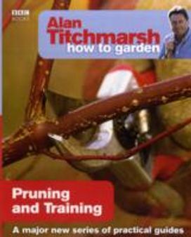 Alan Titchmarsh how to Garden: Pruning and Training