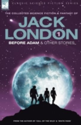 Jack London 1 - Before Adam & Other Stories