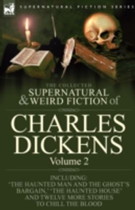 Collected Supernatural and Weird Fiction of Charles Dickens-Volume 2 Collected Supernatural and Weird Fiction of Charles Dickens-Volume 2