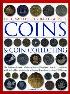 Complete Illustrated Guide to Coins and Coin Collecting