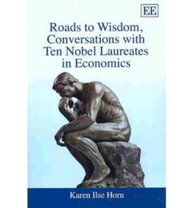 Roads to Wisdom, Conversations with Ten Nobel Laureates in Economics Roads to Wisdom, Conversations with Ten Nobel Laureates in Economics