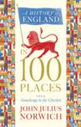 A History of England in 100 Places A History of England in 100 Places