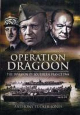 Operation Dragoon: the Liberation of Southern France 1944 Operation Dragoon: the Liberation of Southern France 1944