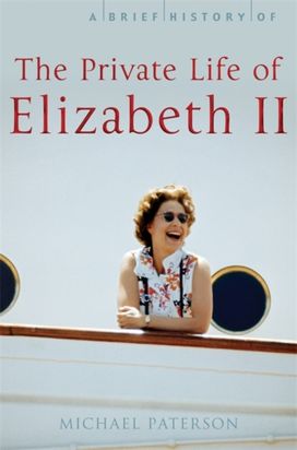 A Brief History of the Private Life of Elizabeth Ii A Brief History of the Private Life of Elizabeth Ii