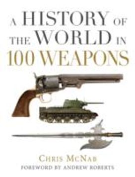A History of the World in 100 Weapons