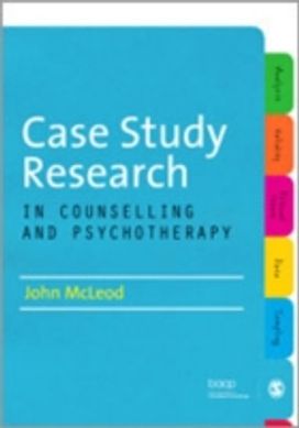 Case Study Research in Counselling and Psychotherapy Case Study Research in Counselling and Psychotherapy