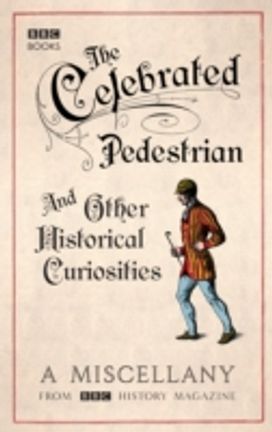 Celebrated Pedestrian and Other Historical Curiosities