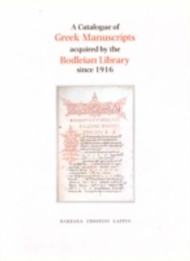 A Catalogue of Greek Manuscripts Acquired by the Bodleian Library Since 1916 A Catalogue of Greek Manuscripts Acquired by the Bodleian Library Since 1916