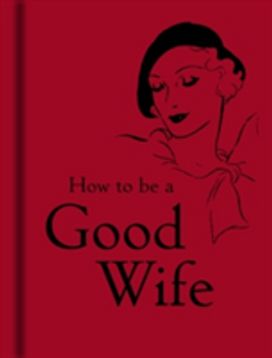 How to be a Good Wife