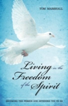 Living in the Freedom of the Spirit Living in the Freedom of the Spirit
