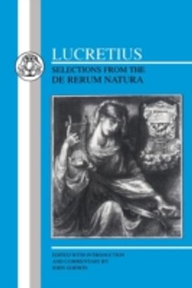Lucretius: Selections from the De Rerum Natura Lucretius: Selections from the De Rerum Natura