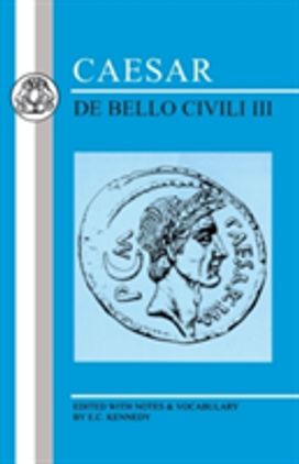 Caesar: De Bello Civili III Caesar: De Bello Civili III