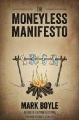 Moneyless Manifesto: Live Well. Live Rich. Live Free.