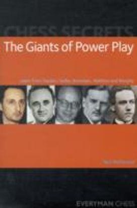 Chess Secrets: the Giants of Power Play Chess Secrets: the Giants of Power Play