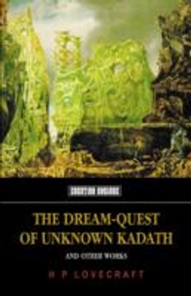 The Dream-Quest of Unknown Kadath The Dream-Quest of Unknown Kadath