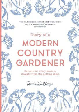 Diary of a Modern Country Gardener Diary of a Modern Country Gardener