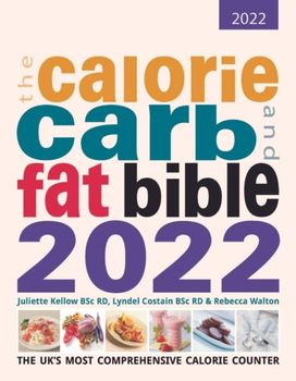 Calorie, Carb and Fat Bible 2022 Calorie, Carb and Fat Bible 2022