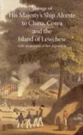 Voyage of His Majesty's Ship Alceste, to China, Corea, and the Island of Lewchew, with an Account of Her Shipwreck