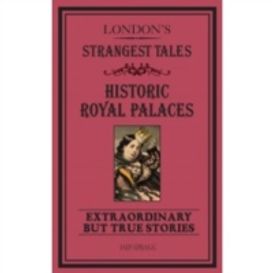 London's Strangest Tales: Historic Royal Palaces