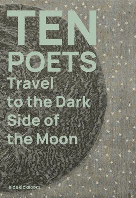 Ten Poets Travel to the Dark Side of the Moon Ten Poets Travel to the Dark Side of the Moon