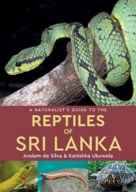A Naturalist's Guide to the Reptiles of Sri Lanka A Naturalist's Guide to the Reptiles of Sri Lanka