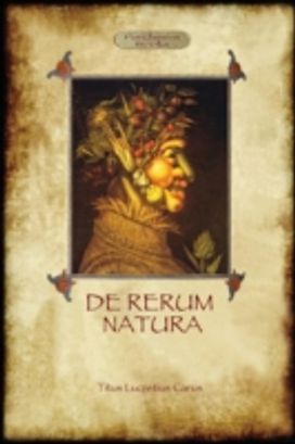 De Rerum Natura - on the Nature of Things De Rerum Natura - on the Nature of Things
