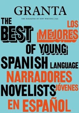 Granta 155: Best of Young Spanish-Language Novelists 2 Granta 155: Best of Young Spanish-Language Novelists 2