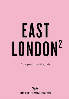 An Opinionated Guide to East London (Second Edition)
