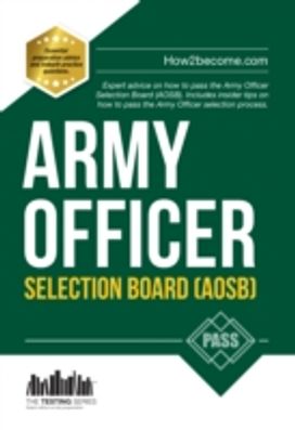 Army Officer Selection Board (Aosb) New Selection Process: Pass the Interview with Sample Questions & Answers, Planning Exercises and Scoring Criteria