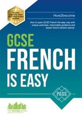 GCSE French is Easy: Pass Your GCSE French the Easy Way with This Unique Curriculum Guide GCSE French is Easy: Pass Your GCSE French the Easy Way with This Unique Curriculum Guide