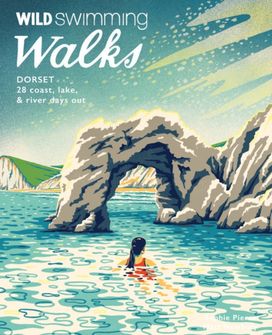Wild Swimming Walks Dorset & East Devon Wild Swimming Walks Dorset & East Devon