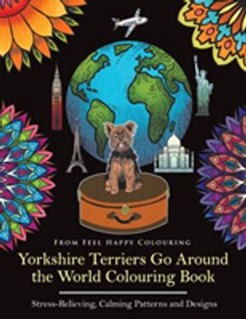Yorkshire Terriers Go Around the World Colouring Book