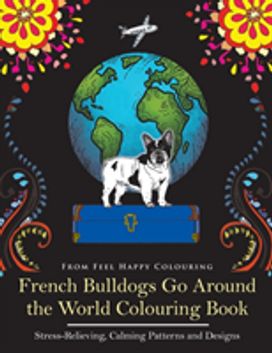 French Bulldogs Go Around the World Colouring Book