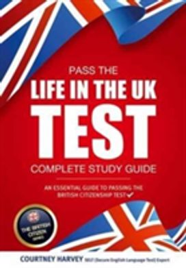 Pass the Life in the Uk Test: Complete Study Guide. an Essential Guide to Passing the British Citizenship Test Pass the Life in the Uk Test: Complete Study Guide. an Essential Guide to Passing the British Citizenship Test