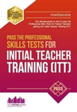 Pass the Professional Skills Tests for Initial Teacher Training: Training & 100S of Mock Questions