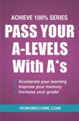 Pass Your A-Levels with A*s: Achieve 100% Series Revision/study Guide