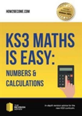 Ks3 Maths is Easy: Numbers & Calculations. Complete Guidance for the New Ks3 Curriculum