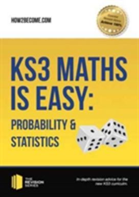 Ks3 Maths is Easy: Probability & Statistics. Complete Guidance for the New Ks3 Curriculum Ks3 Maths is Easy: Probability & Statistics. Complete Guidance for the New Ks3 Curriculum