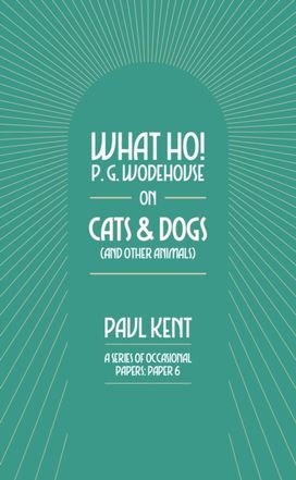 What Ho! P. G. Wodehouse on Cats & Dogs