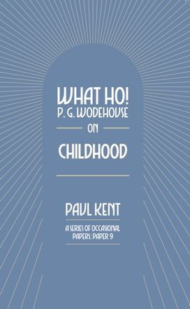 What Ho! P. G. Wodehouse on Childhood What Ho! P. G. Wodehouse on Childhood