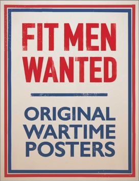 Fit Men Wanted: Original Wartime Posters