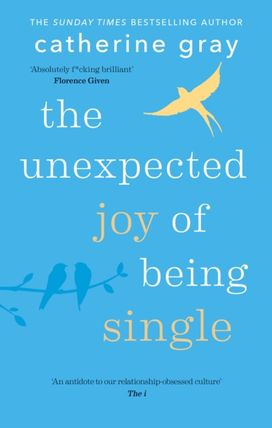 Unexpected Joy of Being Single Unexpected Joy of Being Single