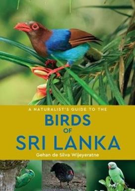 A a Naturalist's Guide to the Birds of Sri Lanka (2Nd Edition) A a Naturalist's Guide to the Birds of Sri Lanka (2Nd Edition)