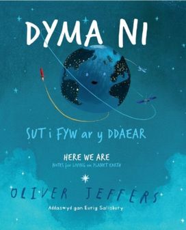 Dyma Ni - Sut I Fyw Ar Y Ddaear / here We are - Notes for Living on Planet Earth