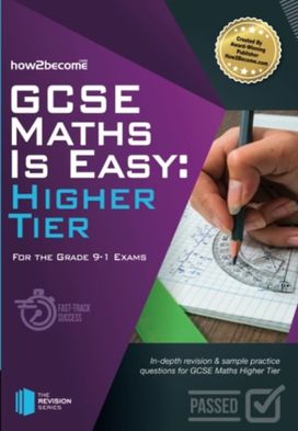 GCSE Maths is Easy Higher Tier GCSE Maths is Easy Higher Tier