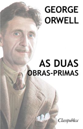 George Orwell - as Duas Obras-Primas