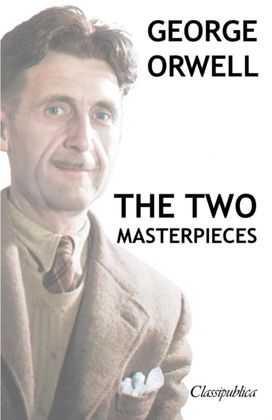 George Orwell - the Two Masterpieces George Orwell - the Two Masterpieces