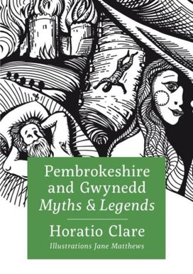 Pembrokeshire and Gwynedd Myths and Legends Pembrokeshire and Gwynedd Myths and Legends