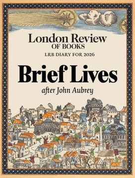 LRB Diary for 2026: Brief Lives LRB Diary for 2026: Brief Lives